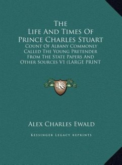 The Life And Times Of Prince Charles Stuart - Ewald, Alex Charles