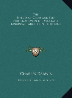 The Effects of Cross and Self Fertilization in the Vegetable Kingdom (LARGE PRINT EDITION)