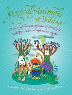 Magical Animals at Bedtime: Tales of Joy and Inspiration for You to Read with Your Child - Keunzler, Lou