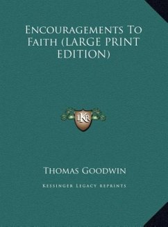 Encouragements To Faith (LARGE PRINT EDITION) - Goodwin, Thomas