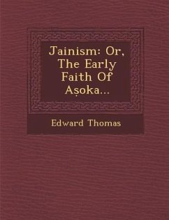 Jainism: Or, the Early Faith of a Oka... - Thomas, Edward, Jr.