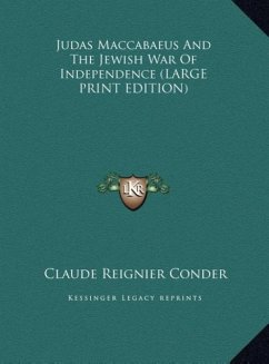 Judas Maccabaeus And The Jewish War Of Independence (LARGE PRINT EDITION) - Conder, Claude Reignier