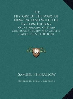 The History Of The Wars Of New-England With The Eaftern Indians - Penhallow, Samuel