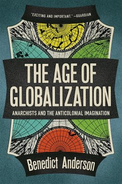 The Age of Globalization: Anarchists and the Anticolonial Imagination - Anderson, Benedict