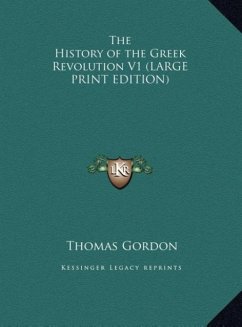 The History of the Greek Revolution V1 (LARGE PRINT EDITION) - Gordon, Thomas