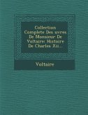 Collection Complete Des Uvres de Monsieur de Voltaire: Histoire de Charles XII...