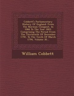 Cobbett's Parliamentary History Of England: From The Norman Conquest, In 1066 To The Year 1803. Comprising The Period From The Thirteenth Of December - Cobbett, William