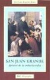 San Juan Grande, apóstol de la misericordia San Juan Grande, apóstol de la misericordia
