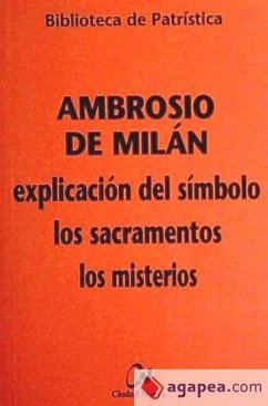 Explicación del símbolo ; Los sacramentos ; Los misterios - Ambrosio, Santo; Ambrosio de Milán