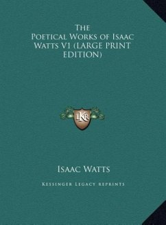 The Poetical Works of Isaac Watts V1 (LARGE PRINT EDITION) - Watts, Isaac