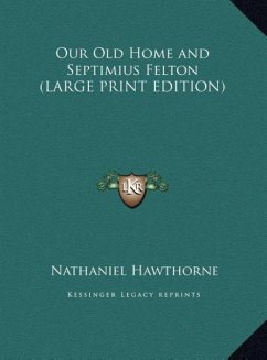 Our Old Home and Septimius Felton (LARGE PRINT EDITION) - Hawthorne, Nathaniel