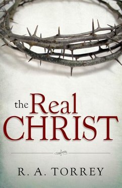 The Real Christ - Torrey, R A