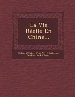 La Vie Réelle En Chine... - Milne, William C.; Tasset, André