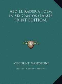 Abd El Kader a Poem in Six Cantos (LARGE PRINT EDITION) - Maidstone, Viscount