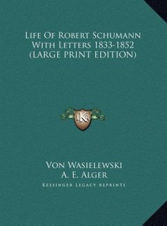 Life Of Robert Schumann With Letters 1833-1852 (LARGE PRINT EDITION)