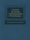 Lexicon Syriacum Chrestomathiae Kirschianae...