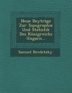 Neue Beytrage Zur Topographie Und Statistik Des Konigreichs Ungarn... - Bredetzky, Samuel