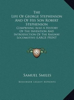 The Life Of George Stephenson And Of His Son Robert Stephenson - Smiles, Samuel