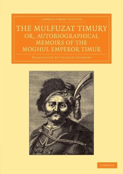 The Mulfuzat Timury, Or, Autobiographical Memoirs of the Moghul Emperor Timur - Timur