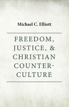 Freedom, Justice & Christian Counter-Culture - Elliott, Michael C