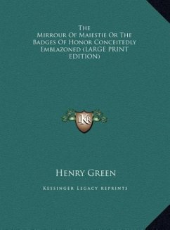 The Mirrour Of Maiestie Or The Badges Of Honor Conceitedly Emblazoned (LARGE PRINT EDITION)