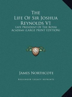 The Life Of Sir Joshua Reynolds V1 - Northcote, James