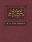 Vies Des P&#65533;res, Des Martyrs Et Des Autres Principaux Saints: Orn&#65533;es De 15 Gravures
