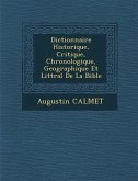 Dictionnaire Historique, Critique, Chronologique, Geographique Et Litt&#65533;ral De La Bible