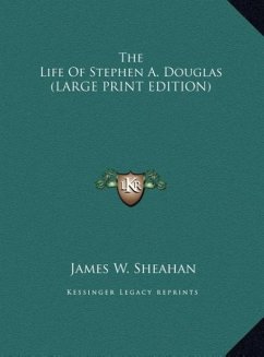 The Life Of Stephen A. Douglas (LARGE PRINT EDITION)