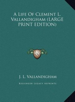 A Life Of Clement L. Vallandigham (LARGE PRINT EDITION)