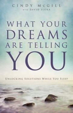 What Your Dreams Are Telling You - Unlocking Solutions While You Sleep - Mcgill, Cindy; Sluka, David