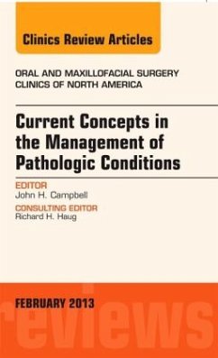 Current Concepts in the Management of Pathologic Conditions, An Issue of Oral and Maxillofacial Surgery Clinics - Campbell, John H.