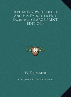 Jepthah's Vow Fulfilled And His Daughter Not Sacrificed (LARGE PRINT EDITION)