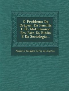 O Problema Da Origem Da Familia E Do Matrimonio Em Face Da Biblia E Da Sociologia...