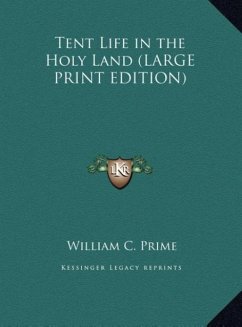 Tent Life in the Holy Land (LARGE PRINT EDITION) - Prime, William C.