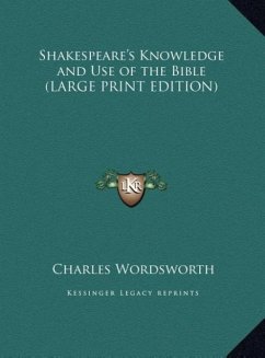 Shakespeare's Knowledge and Use of the Bible (LARGE PRINT EDITION) - Wordsworth, Charles