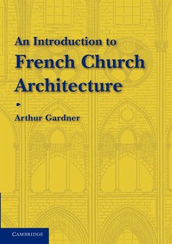 An Introduction to French Church Architecture - Gardner, Arthur