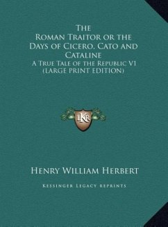 The Roman Traitor or the Days of Cicero, Cato and Cataline - Herbert, Henry William