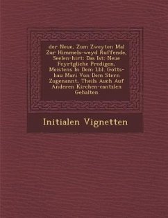 �der� Neue, Zum Zweyten Mal Zur Himmels-weyd Ruffende, Seelen-hirt: Das Ist: Neue Feyrt�gliche Predigen, Meistens In Dem L� - Vignetten, Initialen