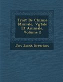 Trait de Chimie Min Rale, V G Tale Et Animale, Volume 2