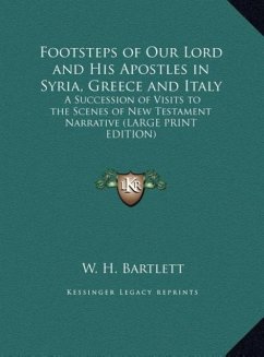 Footsteps of Our Lord and His Apostles in Syria, Greece and Italy - Bartlett, W. H.