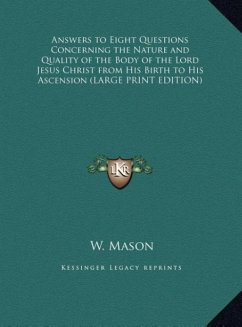 Answers to Eight Questions Concerning the Nature and Quality of the Body of the Lord Jesus Christ from His Birth to His Ascension (LARGE PRINT EDITION)