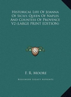 Historical Life Of Joanna Of Sicily, Queen Of Naples And Countess Of Provence V2 (LARGE PRINT EDITION)