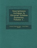 Inscriptiones Antiquae In Etruriae Urbibus Exstantes, Volume 1...