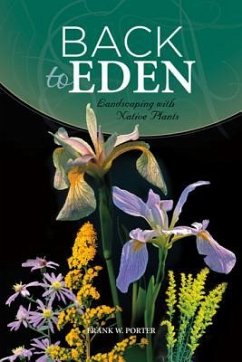 Back to Eden: Landscaping with Native Plants - Porter, Frank W.