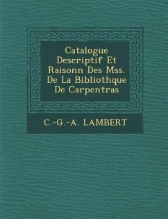 Catalogue Descriptif Et Raisonn� Des Mss. De La Biblioth�que De Carpentras - Lambert, C. -G -A