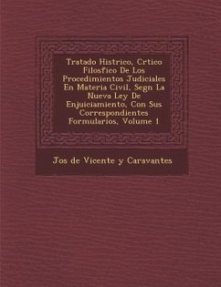 Tratado Hist Rico, Cr Tico Filos Fico de Los Procedimientos Judiciales En Materia Civil, Seg N La Nueva Ley de Enjuiciamiento, Con Sus Correspondiente