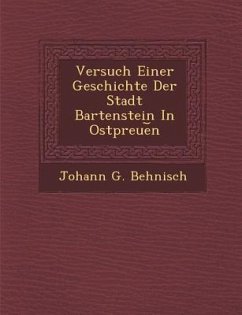 Versuch Einer Geschichte Der Stadt Bartenstein In Ostpreue︣n - Behnisch, Johann G.