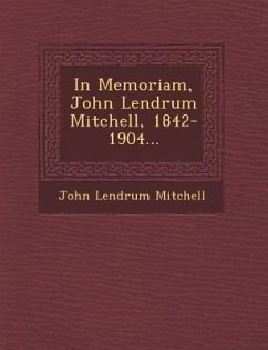 In Memoriam, John Lendrum Mitchell, 1842-1904... - Mitchell, John Lendrum