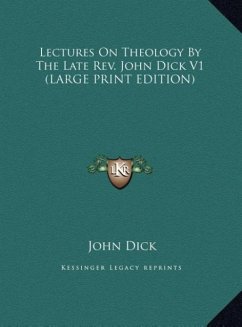 Lectures On Theology By The Late Rev. John Dick V1 (LARGE PRINT EDITION)